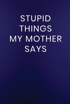 Paperback Stupid Things My Mother Says: Journal Notebook 100 Lined Pages Book