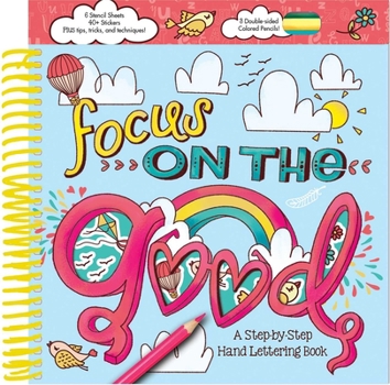 Spiral-bound Focus on the Good: A Step-By-Step Hand Lettering Book