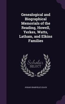 Genealogical And Biographical Memorials Of The Reading, Howell, Yerkes, Watts, Latham, And Elkins Families