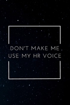 Paperback Don't Make Me Use My HR Voice: A Journal Notebook for Human Resource Staff, Personnel Management, Human Capital - A Funny Gag Gift for HR Boss, Cowor Book