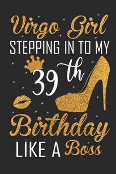 Virgo Girl Stepping In To My 39th Birthday Like A Boss: Zodiac Diary - Horoscope Journal - Virgo gifts for her - Zodiac birthday party gift - College-Ruled journal notebook for Virgo Zodiac
