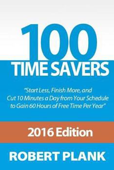 Paperback 100 Time Savers: Cut 10 Minutes a Day from Your Schedule to Gain 60 Hours of Free Time Per Year Book