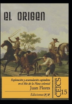 Paperback El Origen: Explotación y acumulación capitalista en el Río de la Plata colonial [Spanish] Book