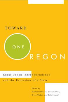 Paperback Toward One Oregon: Rural-Urban Interdependence and the Evolution of a State Book