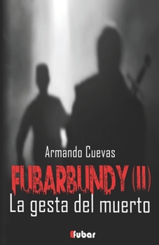 La gesta del muerto - Book #2 of the Fubarbundy 