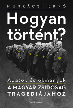 Hardcover Hogyan Történt?: Adatok És Okmányok a Magyar Zsidóság Tragédiájához Book