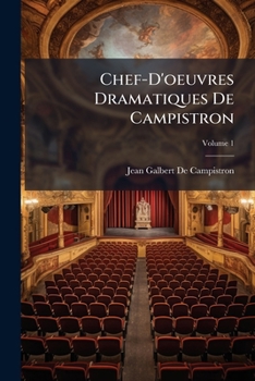 Paperback Chef-D'oeuvres Dramatiques De Campistron; Volume 1 [French] Book