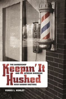 Paperback Keepin' It Hushed: The Barbershop and African American Hush Harbor Rhetoric Book