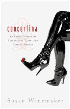 Hardcover Concertina: An Erotic Memoir of Extravagant Tastes and Extreme Desires Book