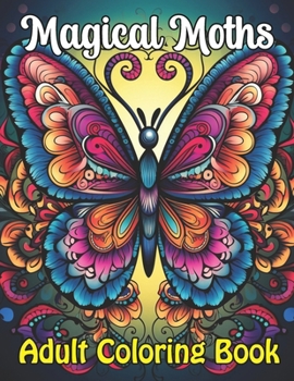 Paperback Magical Moths Adult Coloring Book: Intricate Designs For Hours of Fun and Relaxation Book