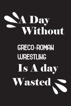 Paperback A day without Greco-Roman wrestling is a day wasted Book
