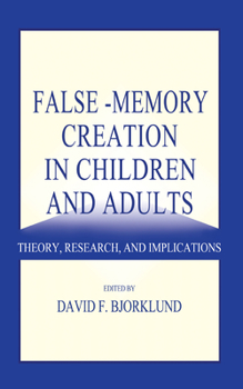 Hardcover False-Memory Creation in Children and Adults: Theory, Research, and Implications Book