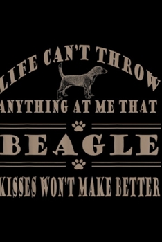 life can't throw anything at me that beagle kisses won't make better: Beagle Hound Breed Dog Owner Dog Kisses Dog Lover Journal/Notebook Blank Lined Ruled 6x9 100 Pages