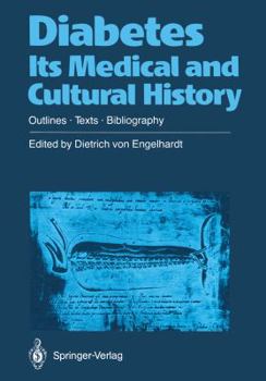 Paperback Diabetes Its Medical and Cultural History: Outlines -- Texts -- Bibliography Book