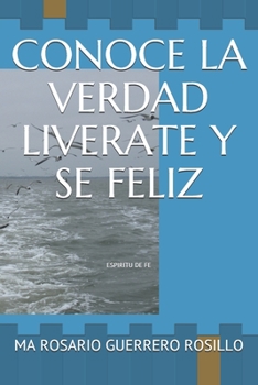 Paperback Conoce La Verdad Liverate Y Se Feliz: Espiritu de Fe [Spanish] Book