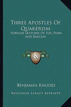 Paperback Three Apostles Of Quakerism: Popular Sketches Of Fox, Penn And Barclay Book