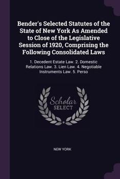 Paperback Bender's Selected Statutes of the State of New York As Amended to Close of the Legislative Session of 1920, Comprising the Following Consolidated Laws Book