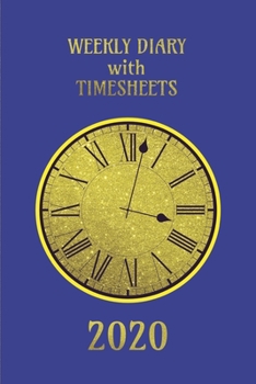 Paperback Weekly Diary with TimeSheets 2020: Weekly Diary with added Timesheets for Workers/Business People etc - Blue and Gold Colour Cover Book