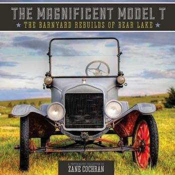 Paperback The Magnificent Model T: The Barnyard Rebuilds of Bear Lake Book