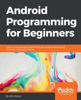 Paperback Android Programming for Beginners: Learn all the Java and Android skills you need to start making powerful mobile applications Book