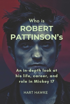 Paperback Who is Robert Pattinson's: An In-Depth Look at His Life, Career, and Role in Mickey 17 Book
