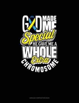 Paperback God Made Me Special, He Gave Me A Whole Extra Chromosome!: Unruled Composition Book