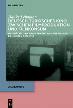 Hardcover Deutsch-Türkisches Kino Zwischen Filmproduktion Und Filmkonsum: Gespräche Und Analysen Zu Den Spielräumen Filmischen Denkens [German] Book