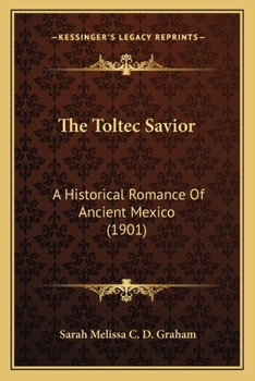 Paperback The Toltec Savior: A Historical Romance Of Ancient Mexico (1901) Book