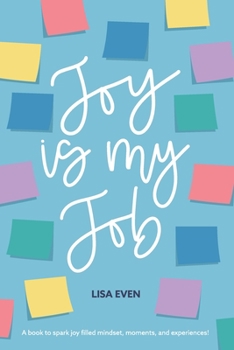 Paperback JOY is my Job: A book to spark joy filled mindset, moments, and experiences! Book