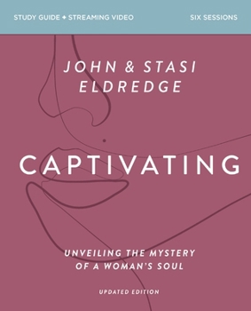 Paperback Captivating Bible Study Guide Plus Streaming Video, Updated Edition: Unveiling the Mystery of a Woman's Soul Book