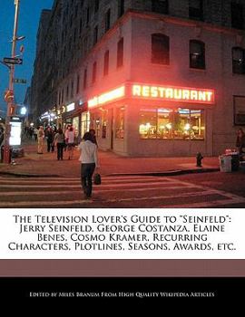 Paperback The Television Lover's Guide to Seinfeld: Jerry Seinfeld, George Costanza, Elaine Benes, Cosmo Kramer, Recurring Characters, Plotlines, Seasons, Award Book