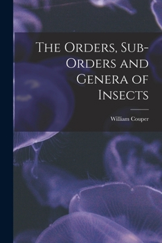 Paperback The Orders, Sub-orders and Genera of Insects [microform] Book