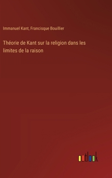 Hardcover Théorie de Kant sur la religion dans les limites de la raison [French] Book