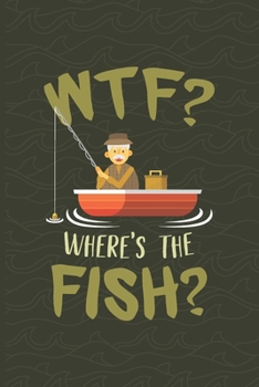 Paperback WTF Where's The Fish: Fishing Log Book - Tracker Notebook - Matte Cover 6x9 100 Pages Book