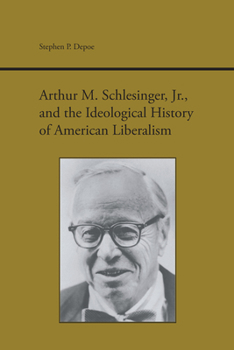 Hardcover Arthur M. Schlesinger Jr. and the Ideological History of American Liberalism Book