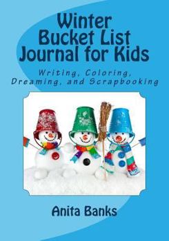 Paperback Winter Bucket List Journal for Kids: Daily Diary/Journal for Writing, Coloring, Dreaming, and Scrapbooking Book