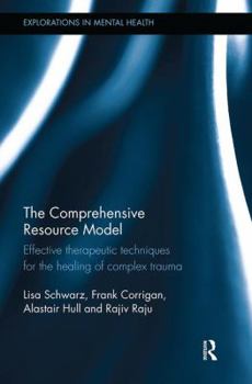 Paperback The Comprehensive Resource Model: Effective Therapeutic Techniques for the Healing of Complex Trauma Book