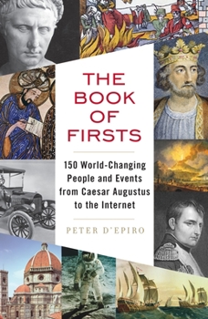 Paperback The Book of Firsts: 150 World-Changing People and Events from Caesar Augustus to the Internet Book