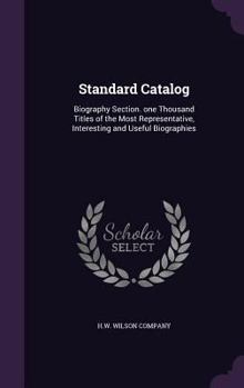 Hardcover Standard Catalog: Biography Section. one Thousand Titles of the Most Representative, Interesting and Useful Biographies Book