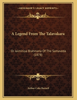 Paperback A Legend From The Talavakara: Or Jaiminiya Brahmana Of The Samaveda (1878) Book