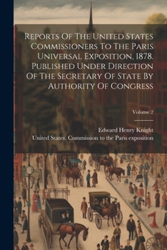 Paperback Reports Of The United States Commissioners To The Paris Universal Exposition, 1878. Published Under Direction Of The Secretary Of State By Authority O Book