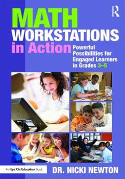 Math Workstations in Action: Powerful Possibilities for Engaged Learning in Grades 3-5