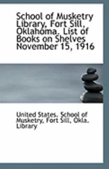 Paperback School of Musketry Library, Fort Sill, Oklahoma. List of Books on Shelves November 15, 1916 Book