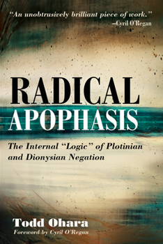 Paperback Radical Apophasis: The Internal "Logic" of Plotinian and Dionysian Negation Book