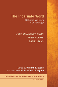 The Incarnate Word - Book  of the Mercersburg Theology Study Series #Volume 1