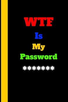 WTF Is My Password: Password logbook and internet password organizer, alphabetical password book,  Internet Websites, and Passwords, Logbook To Protect Usernames, password book small 6” x 9”.
