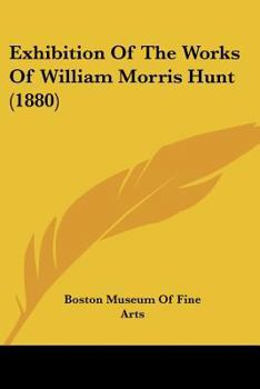 Paperback Exhibition Of The Works Of William Morris Hunt (1880) Book