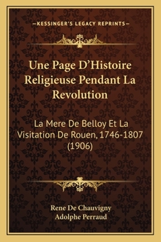 Paperback Une Page D'Histoire Religieuse Pendant La Revolution: La Mere De Belloy Et La Visitation De Rouen, 1746-1807 (1906) [French] Book