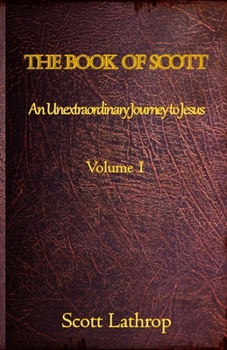 Paperback The Book of Scott: An Unextraordinary Journey to Jesus (Volume 1) Book