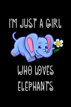 Paperback Just A Girl Who Loves Elephants: Elephants Lovers Journal, Notebook And Notepad - Cute Gift For Girls And Women Book